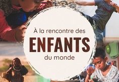 &agrave; la rencontre des enfants du monde